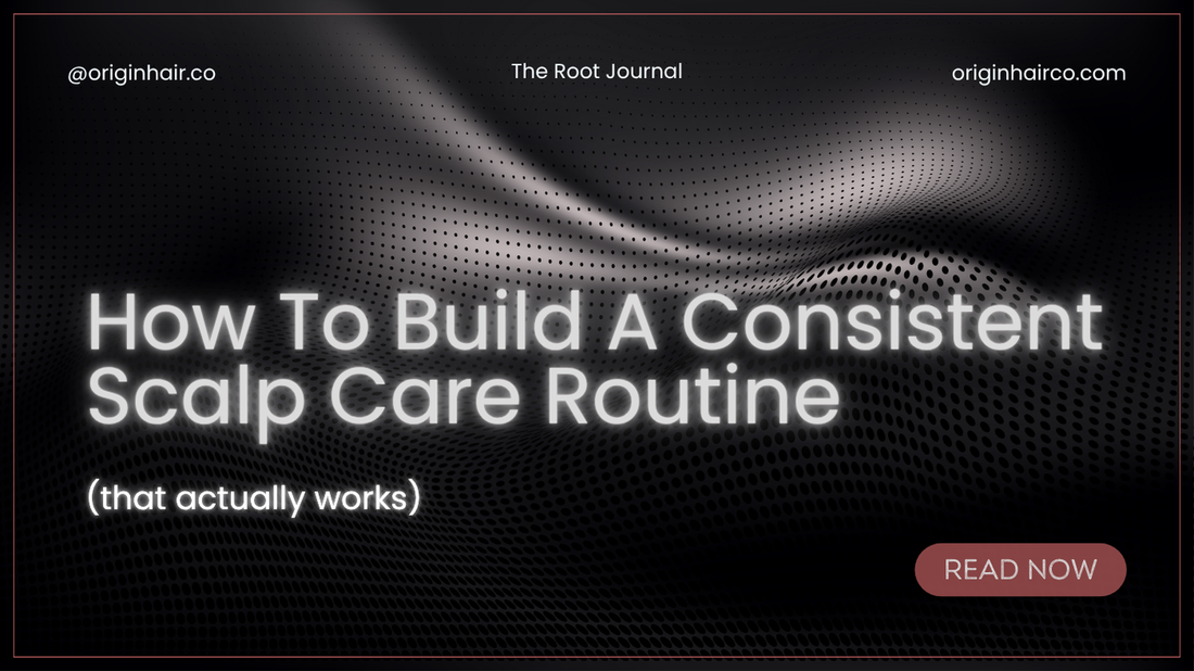 How to Build a Consistent Scalp Routine (That Actually Works)
